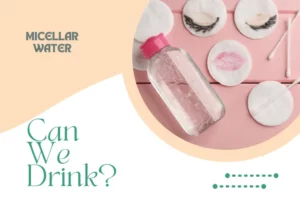 What happens if you drink micellar water?