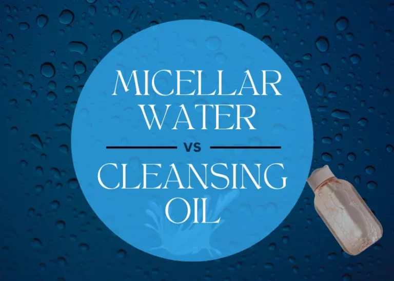 Micellar water vs cleansing oil