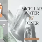 Micellar water vs toner